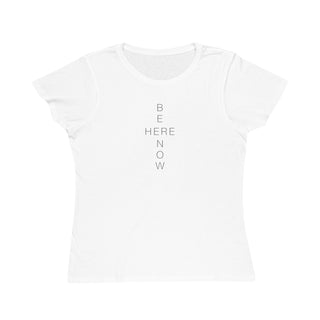 BE HERE NOW Women's White T-shirt - 100% Organic Cotton