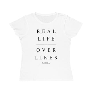 REAL LIFE OVER LIKES Women's T-shirt - 100% Organic Cotton
