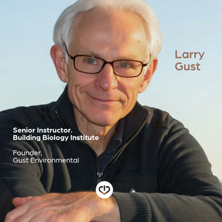 Larry Gust BBEC EMRS - Master Building Biologist and EMF Consultant