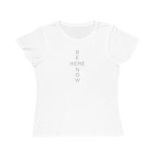 BE HERE NOW Women's White T-shirt - 100% Organic Cotton