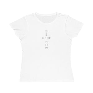 BE HERE NOW Women's White T-shirt - 100% Organic Cotton