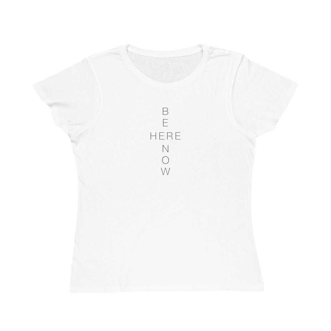 BE HERE NOW Women's White T-shirt - 100% Organic Cotton