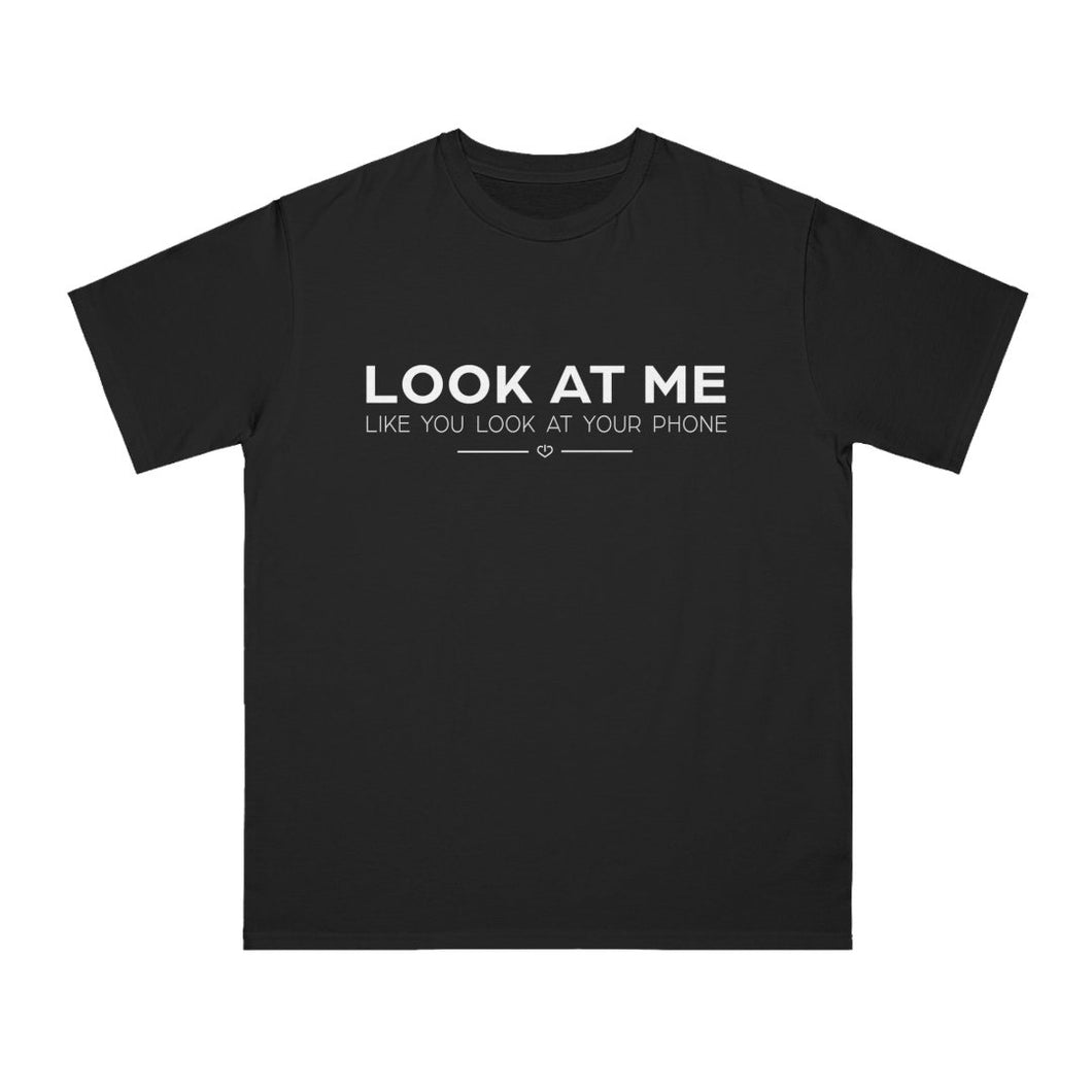 Look At Me Like You Look At Your Phone organic tee