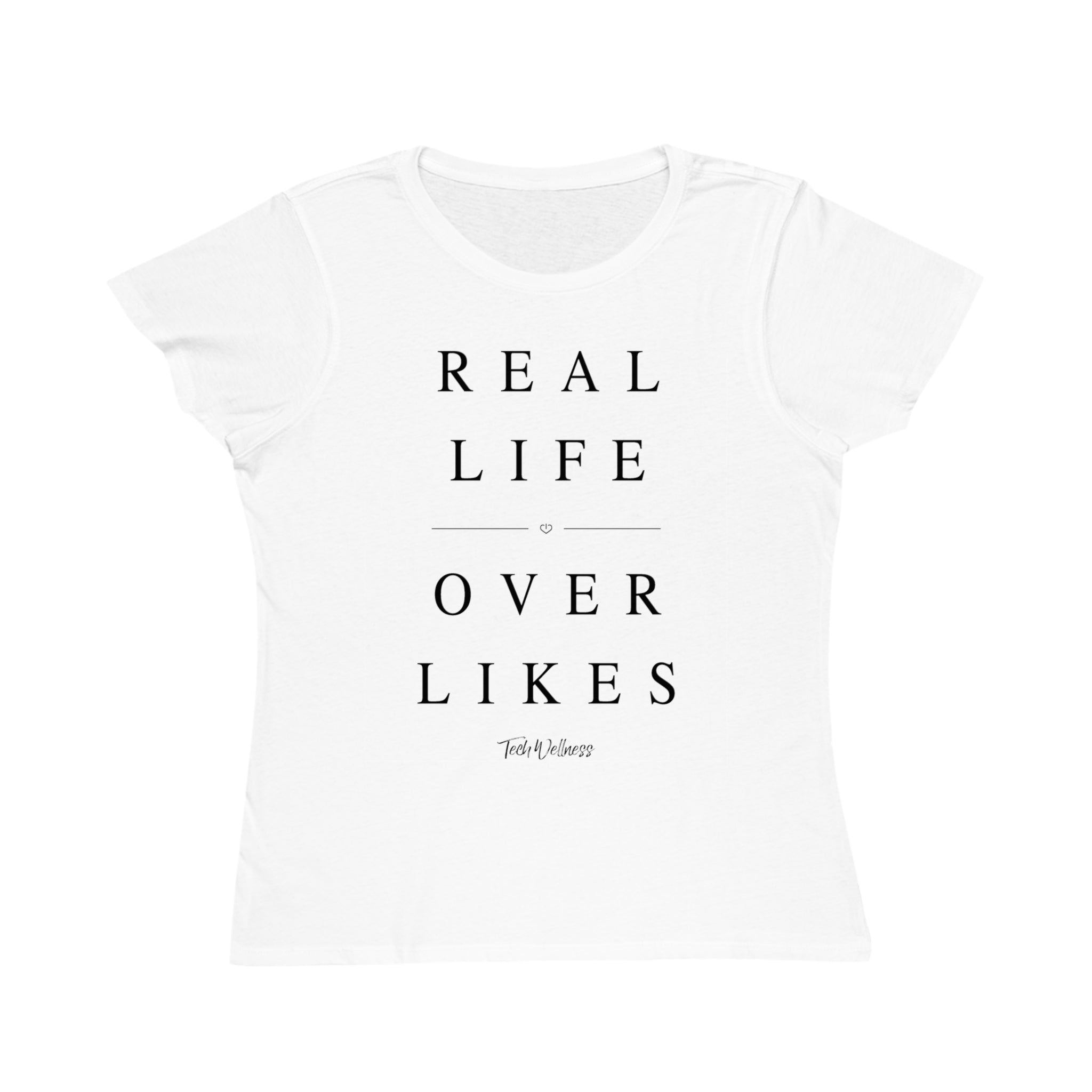 REAL LIFE OVER LIKES Women's T-shirt - 100% Organic Cotton