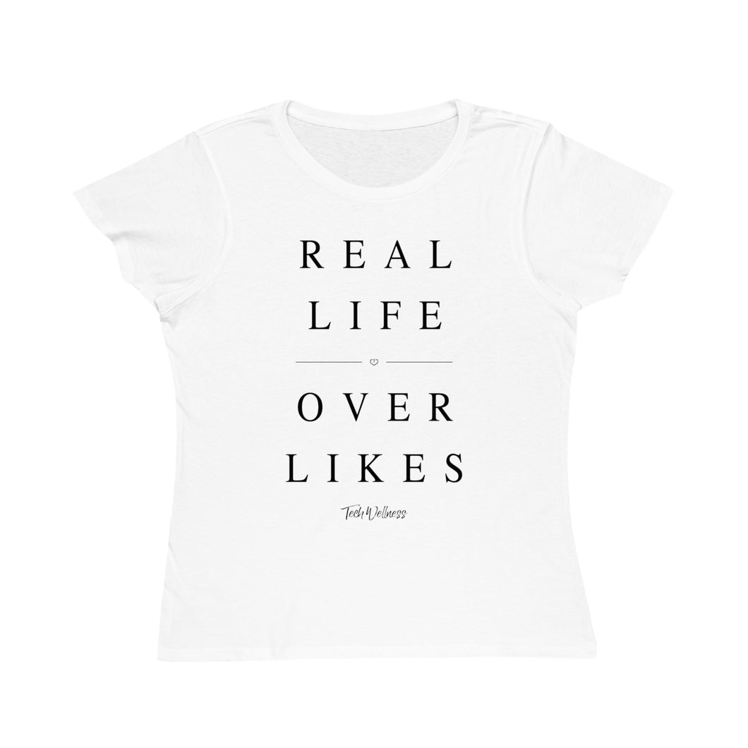 REAL LIFE OVER LIKES Women's T-shirt - 100% Organic Cotton