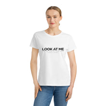 LOOK AT ME LIKE YOU LOOK AT YOUR PHONE - Women's 100% Organic Cotton  Tee