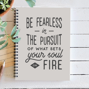 be fearless in pursuit of what sets your sould on fire journal