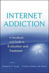 Internet Addiction: A Handbook and Guide to Evaluation and Treatment Book vendor-unknown 